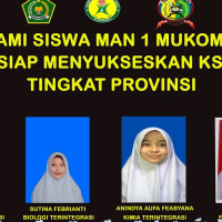 Peserta KSM  MAN 1 Mukomuko, Lanjut Ke Tingkat Provinsi